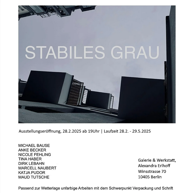 Ankündigung Ausstellung Stabiles Grau 28.2. bis 29.5.2025 Rahmen und Kunst Alexanda Erlhoff Winsstraße 70 Berlin